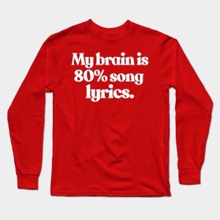 My brain is 80% song lyrics Long Sleeve T-Shirt